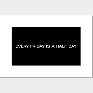 Every Friday is a half day Posters and Art